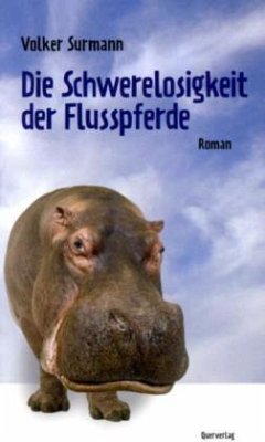 Die Schwerelosigkeit der Flusspferde - Surmann, Volker