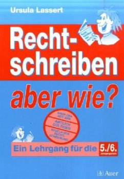 Rechtschreiben, aber wie?, 5./6. Jahrgangsstufe - Lassert, Ursula