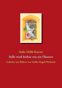 Stille wird hörbar wie ein Flüstern - Höhl-Kayser, Anke