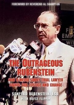The Outrageous Rubenstein: How a Media-Savvy Trial Lawyer Fights for Justice and Change - Rubenstein, Sanford
