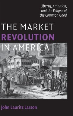 The Market Revolution in America - Larson, John Lauritz