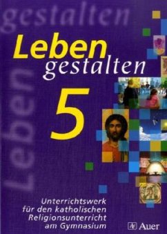 5. Jahrgangsstufe / Leben gestalten, Ausgabe Gymnasium in Bayern - Leben gestalten, Ausgabe Gymnasium in Bayern