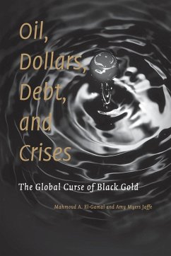 Oil, Dollars, Debt, and Crises - El-Gamal, Mahmoud A.; Jaffe, Amy Myers