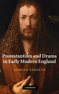 Protestantism and Drama in Early Modern England - Streete, Adrian