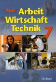 7. Jahrgangsstufe / Auer Arbeit - Wirtschaft -Technik, Ausgabe Bayern