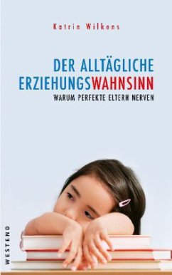 Der alltägliche Erziehungswahnsinn - Wilkens, Katrin