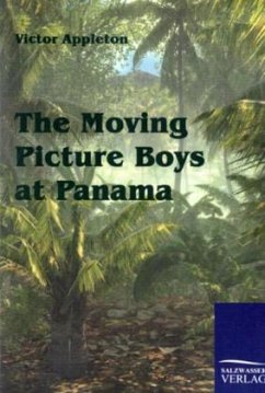 The Moving Picture Boys at Panama - Appleton, Victor