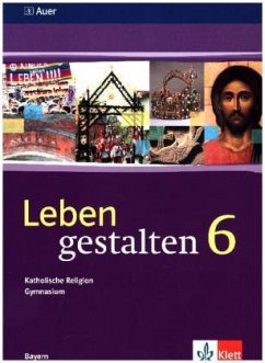 6. Jahrgangsstufe / Leben gestalten, Ausgabe Gymnasium in Bayern - Leben gestalten, Ausgabe Gymnasium in Bayern