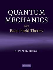 Quantum Mechanics with Basic Field Theory - Desai, Bipin R. (University of California, Riverside)