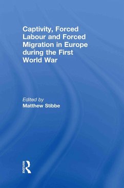 Captivity, Forced Labour and Forced Migration in Europe during the First World War - Stibbe, Matthew (ed.)