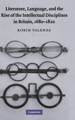 Literature, Language, and the Rise of the Intellectual Disciplines in Britain, 1680-1820 - Valenza, Robin