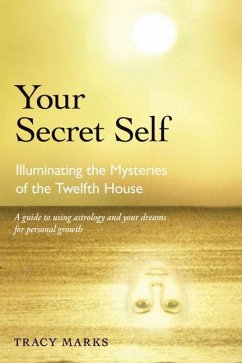 Your Secret Self: Illuminating the Mysteries of the Twelfth House - Marks, Tracy (Tracy Marks)