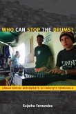 Who Can Stop the Drums?: Urban Social Movements in Chávez's Venezuela