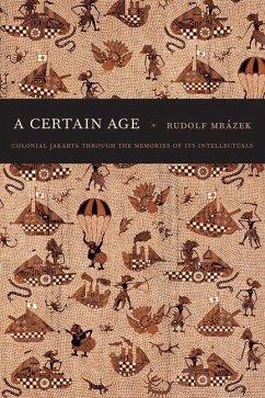 A Certain Age: Colonial Jakarta through the Memories of Its Intellectuals - Mrázek, Rudolf