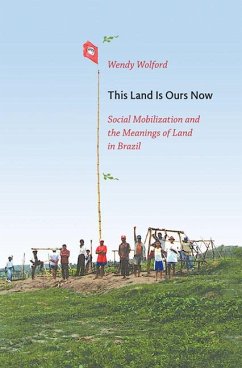 This Land Is Ours Now: Social Mobilization and the Meanings of Land in Brazil - Wolford, Wendy