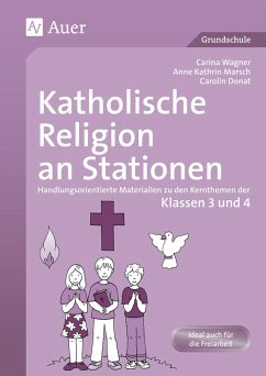 Katholische Religion an Stationen. Klassen 3 und 4 - Wagner, Carina;Marsch, Anne Kathrin;Donat, Carolin