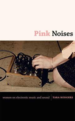 Pink Noises: Women on Electronic Music and Sound - Rodgers, Tara