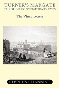 Turner's Margate Through Contemporary Eyes - The Viney Letters - Channing, Stephen Michael