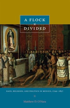 A Flock Divided: Race, Religion, and Politics in Mexico, 1749-1857 - O'Hara, Matthew D.