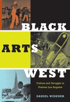 Black Arts West: Culture and Struggle in Postwar Los Angeles - Widener, Daniel