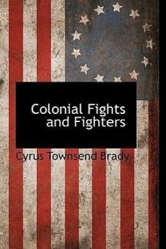 Colonial Fights and Fighters - Brady, Cyrus Townsend