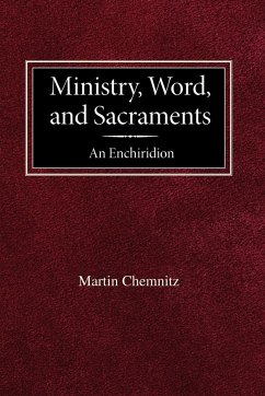 Ministry, Word, and Sacraments An Enchiridion - Chemnitz, Martin