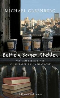 Betteln, Borgen, Stehlen. Aus dem Leben eines Schriftstellers in New York - Greenberg, Michael