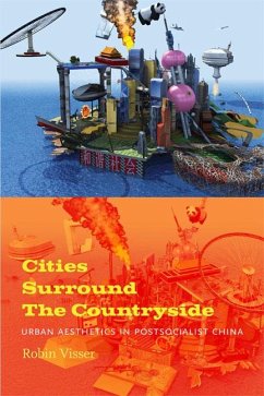 Cities Surround The Countryside: Urban Aesthetics in Postsocialist China - Visser, Robin