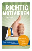 Sofortwissen kompakt: Richtig motivieren Sofortwissen kompakt: Richtig motivieren