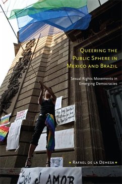 Queering the Public Sphere in Mexico and Brazil: Sexual Rights Movements in Emerging Democracies - De La Dehesa, Rafael