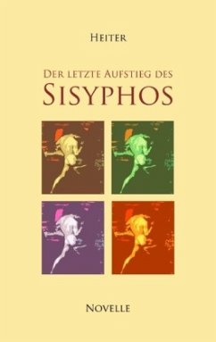 Der letzte Aufstieg des Sisyphos - Heiter, P. J.