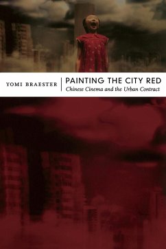 Painting the City Red: Chinese Cinema and the Urban Contract - Braester, Yomi