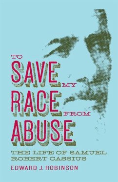 To Save My Race from Abuse: The Life of Samuel Robert Cassius - Robinson, Edward J.