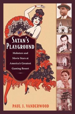 Satan's Playground: Mobsters and Movie Stars at America's Greatest Gaming Resort - Vanderwood, Paul J.