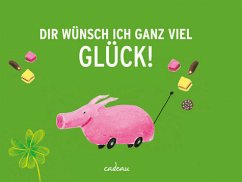 Dir wünsch ich ganz viel Glück! - Endl, Thomas; Holland, Carola