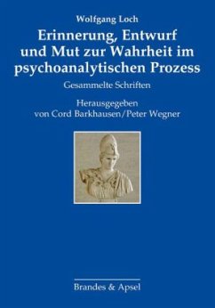 Erinnerung, Entwurf und Mut zur Wahrheit im psychoanalytischen Prozess - Loch, Wolfgang