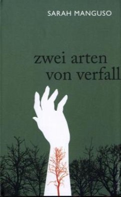 Zwei Arten von Verfall - Manguso, Sarah