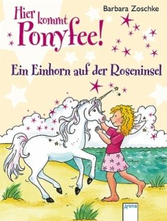 Ein Einhorn auf der Roseninsel / Hier kommt Ponyfee! Bd.16 - Zoschke, Barbara
