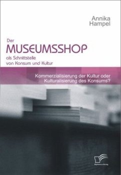 Der Museumsshop als Schnittstelle von Konsum und Kultur - Hampel, Annika