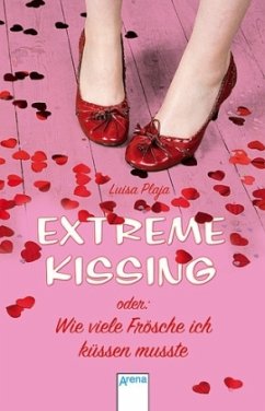 Extreme Kissing oder Wie viele Frösche ich küssen musste - Plaja, Luisa