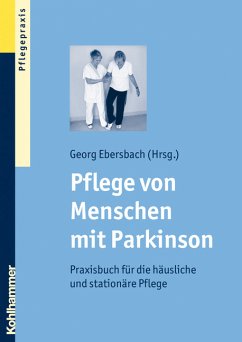 Pflege von Menschen mit Parkinson - Praxisbuch für die häusliche und stationäre Pflege - Ebersbach, Georg (Hrsg.)