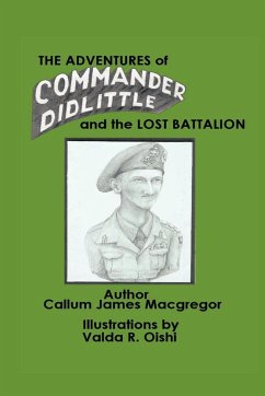 The Adventures of Commander Didlittle and the Lost Battalion - Callum James MacGregor, James MacGregor