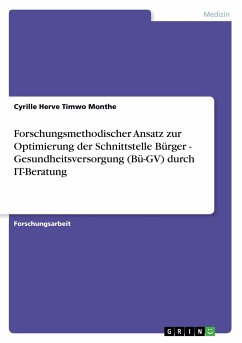 Forschungsmethodischer Ansatz zur Optimierung der Schnittstelle Bürger - Gesundheitsversorgung (Bü-GV) durch IT-Beratung