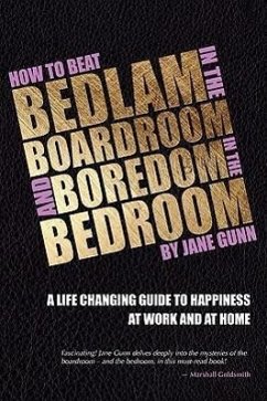 How to Beat Bedlam in the Boardroom and Boredom in the Bedroom - Gunn, Jane
