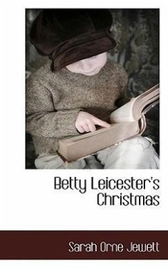 Betty Leicester's Christmas - Jewett, Sarah Orne