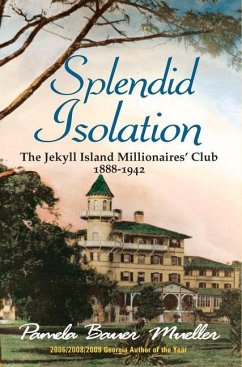 Splendid Isolation: The Jekyll Island Millionaires' Club 1888-1942 - Bauer Mueller, Pamela