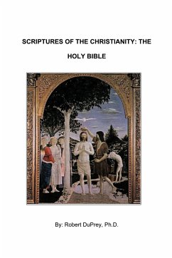 Scriptures of the Christianity - The Holy Bible - Robert Duprey Ph. D., Duprey Ph. D.; Robert Duprey Ph. D.