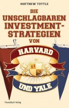Die unschlagbaren Investmentstrategien von Harvard und Yale - Tuttle, Matthew