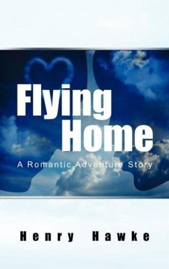 Flying Home A Romantic Adventure Story - Hawke, Henry
