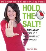 Hold the Salt!: 50+ Quick & Easy Recipes to Help You Eliminate Salt from Your Diet!